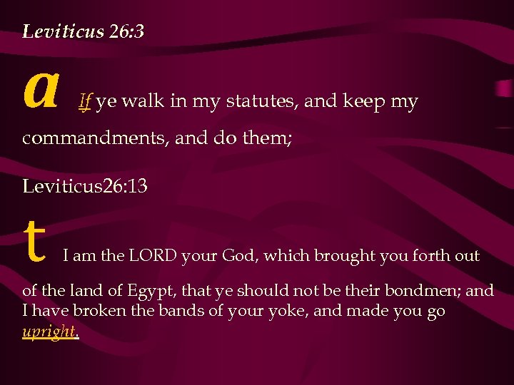 Leviticus 26: 3 a If ye walk in my statutes, and keep my commandments,