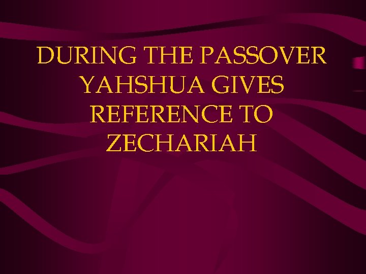 DURING THE PASSOVER YAHSHUA GIVES REFERENCE TO ZECHARIAH 