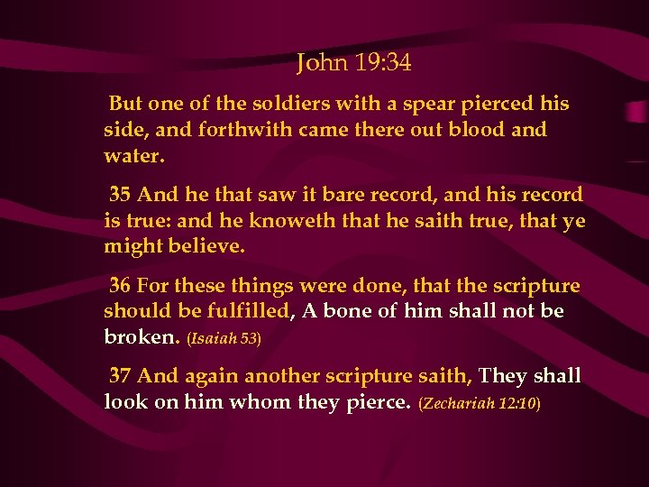 John 19: 34 But one of the soldiers with a spear pierced his side,