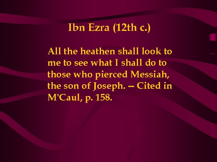 Ibn Ezra (12 th c. ) All the heathen shall look to me to