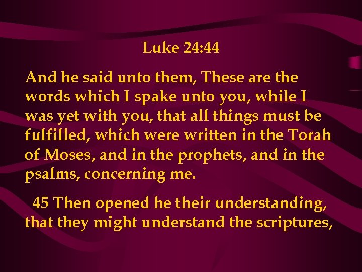 Luke 24: 44 And he said unto them, These are the words which I