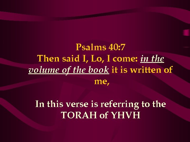 Psalms 40: 7 Then said I, Lo, I come: in the volume of the