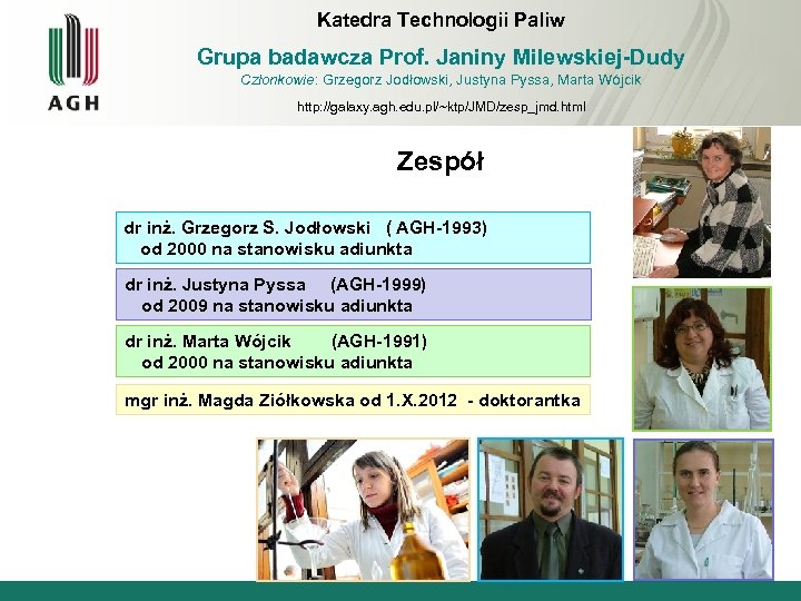 Katedra Technologii Paliw Grupa badawcza Prof. Janiny Milewskiej-Dudy Członkowie: Grzegorz Jodłowski, Justyna Pyssa, Marta