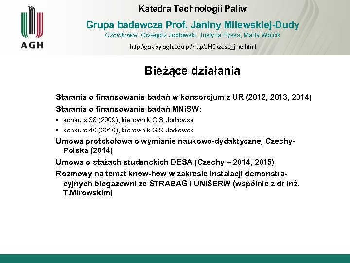 Katedra Technologii Paliw Grupa badawcza Prof. Janiny Milewskiej-Dudy Członkowie: Grzegorz Jodłowski, Justyna Pyssa, Marta