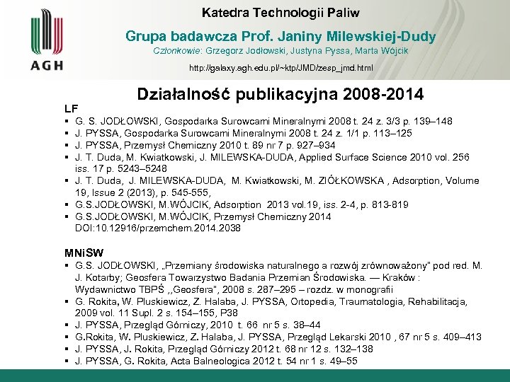 Katedra Technologii Paliw Grupa badawcza Prof. Janiny Milewskiej-Dudy Członkowie: Grzegorz Jodłowski, Justyna Pyssa, Marta