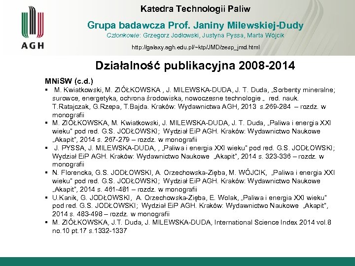 Katedra Technologii Paliw Grupa badawcza Prof. Janiny Milewskiej-Dudy Członkowie: Grzegorz Jodłowski, Justyna Pyssa, Marta