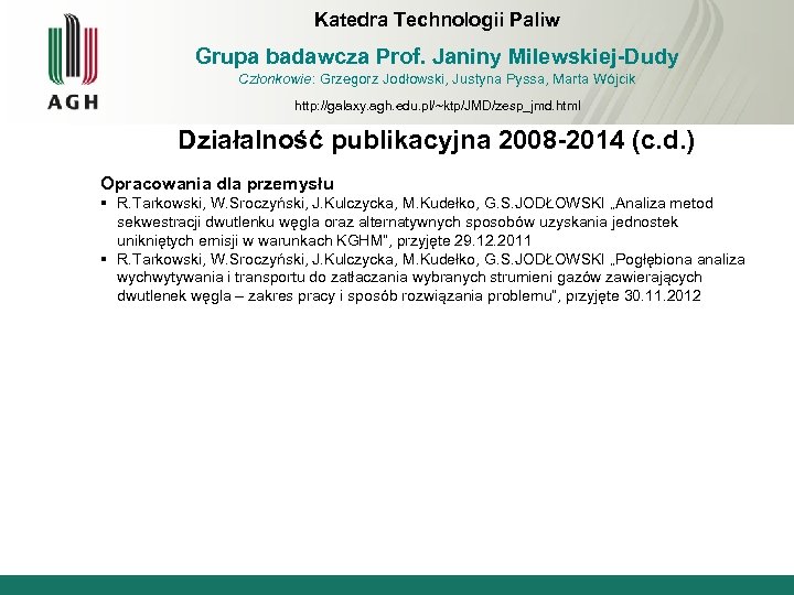 Katedra Technologii Paliw Grupa badawcza Prof. Janiny Milewskiej-Dudy Członkowie: Grzegorz Jodłowski, Justyna Pyssa, Marta