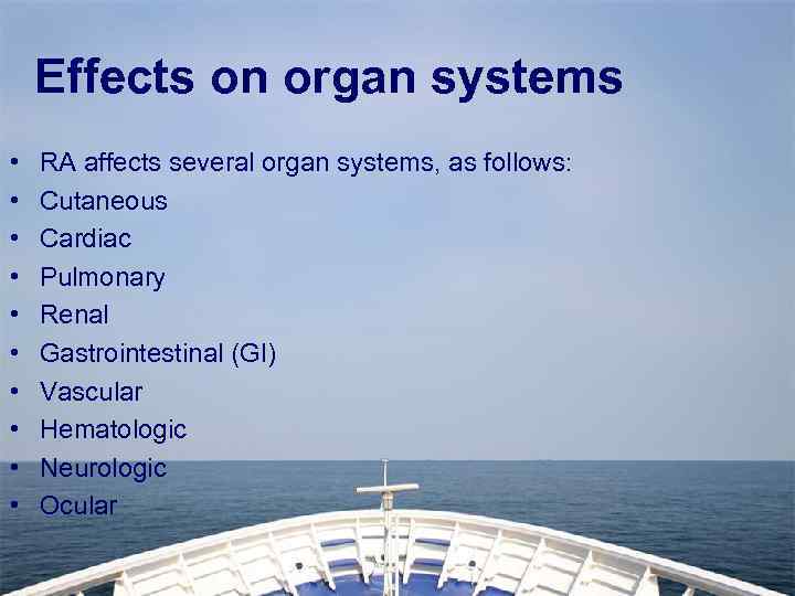 Effects on organ systems • • • RA affects several organ systems, as follows: