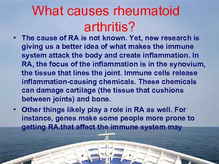 What causes rheumatoid arthritis? • The cause of RA is not known. Yet, new