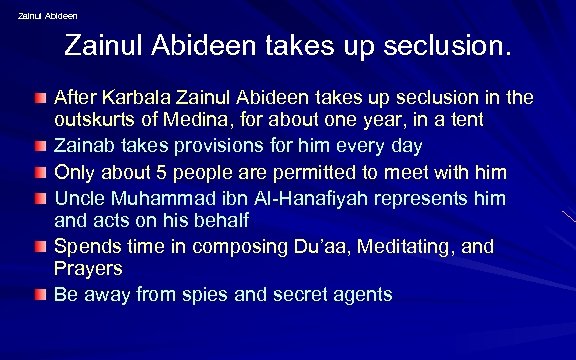 Zainul Abideen takes up seclusion. After Karbala Zainul Abideen takes up seclusion in the