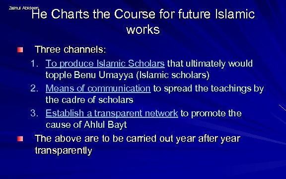 Zainul Abideen He Charts the Course for future Islamic works Three channels: 1. To