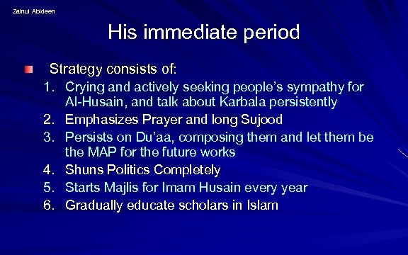 Zainul Abideen His immediate period Strategy consists of: 1. Crying and actively seeking people’s