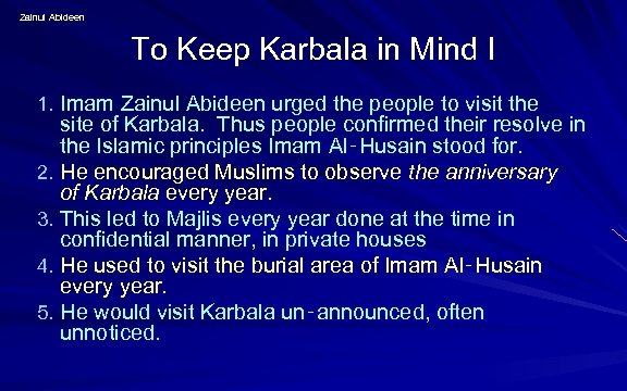 Zainul Abideen To Keep Karbala in Mind I 1. Imam Zainul Abideen urged the