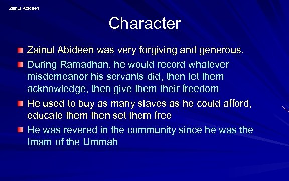 Zainul Abideen Character Zainul Abideen was very forgiving and generous. During Ramadhan, he would