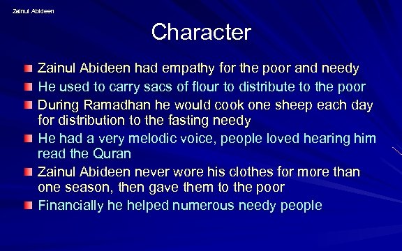 Zainul Abideen Character Zainul Abideen had empathy for the poor and needy He used