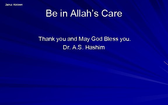 Zainul Abideen Be in Allah’s Care Thank you and May God Bless you. Dr.
