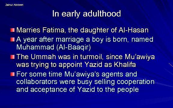 Zainul Abideen In early adulthood Marries Fatima, the daughter of Al-Hasan A year after