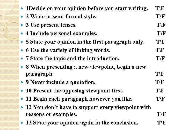  1 Decide on your opinion before you start writing. 2 Write in semi-formal