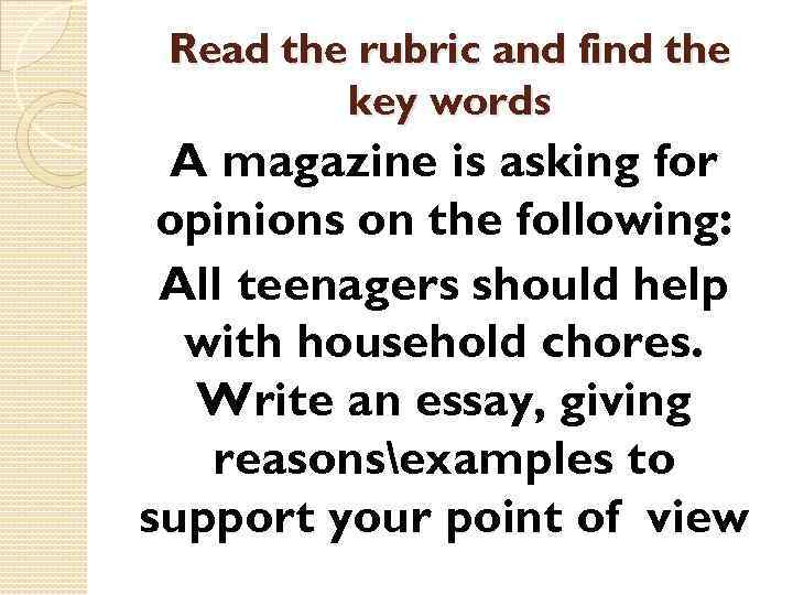 Read the rubric and find the key words A magazine is asking for opinions