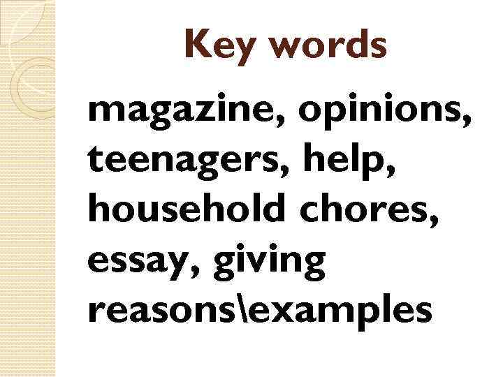 Key words magazine, opinions, teenagers, help, household chores, essay, giving reasonsexamples 