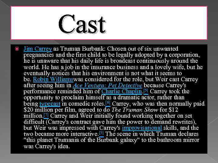  Cast Jim Carrey as Truman Burbank: Chosen out of six unwanted pregnancies and