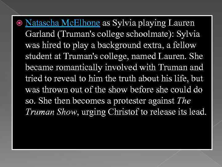  Natascha Mc. Elhone as Sylvia playing Lauren Garland (Truman's college schoolmate): Sylvia was