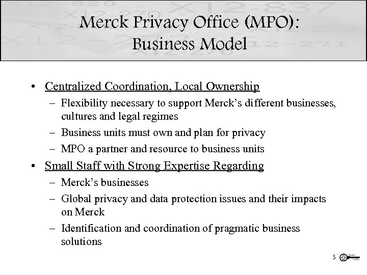 Merck Privacy Office (MPO): Business Model • Centralized Coordination, Local Ownership – Flexibility necessary