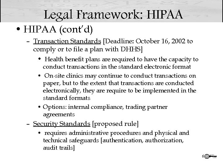 Legal Framework: HIPAA • HIPAA (cont’d) – Transaction Standards [Deadline: October 16, 2002 to