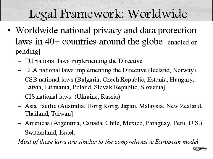 Legal Framework: Worldwide • Worldwide national privacy and data protection laws in 40+ countries