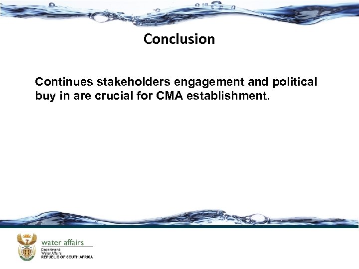 Conclusion Continues stakeholders engagement and political buy in are crucial for CMA establishment. 