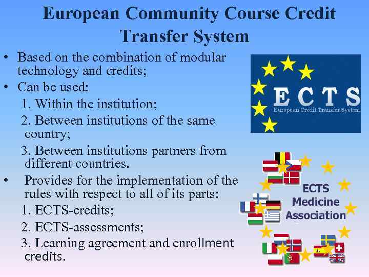  European Community Course Credit Transfer System • Based on the combination of modular