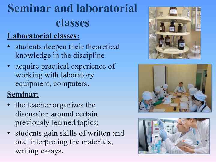 Seminar and laboratorial classes Laboratorial classes: • students deepen their theoretical knowledge in the