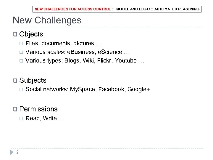 NEW CHALLENGES FOR ACCESS CONTROL : : MODEL AND LOGIC : : AUTOMATED REASONING