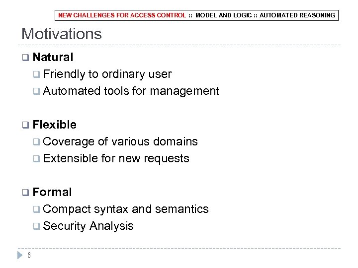 NEW CHALLENGES FOR ACCESS CONTROL : : MODEL AND LOGIC : : AUTOMATED REASONING