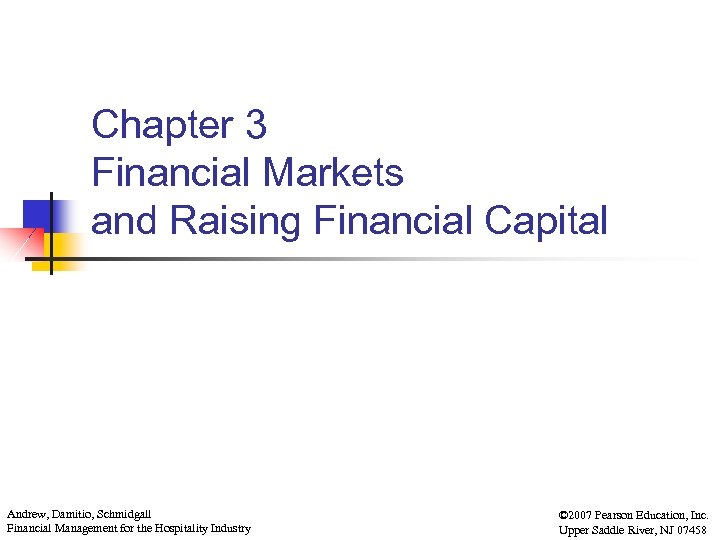 Chapter 3 Financial Markets and Raising Financial Capital Andrew, Damitio, Schmidgall Financial Management for