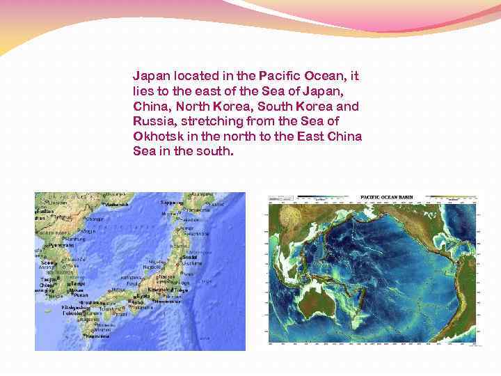 Japan located in the Pacific Ocean, it lies to the east of the Sea