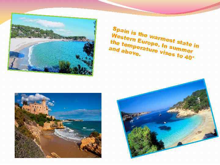 Spain West is the wa rm e the t rn Europe est state em.