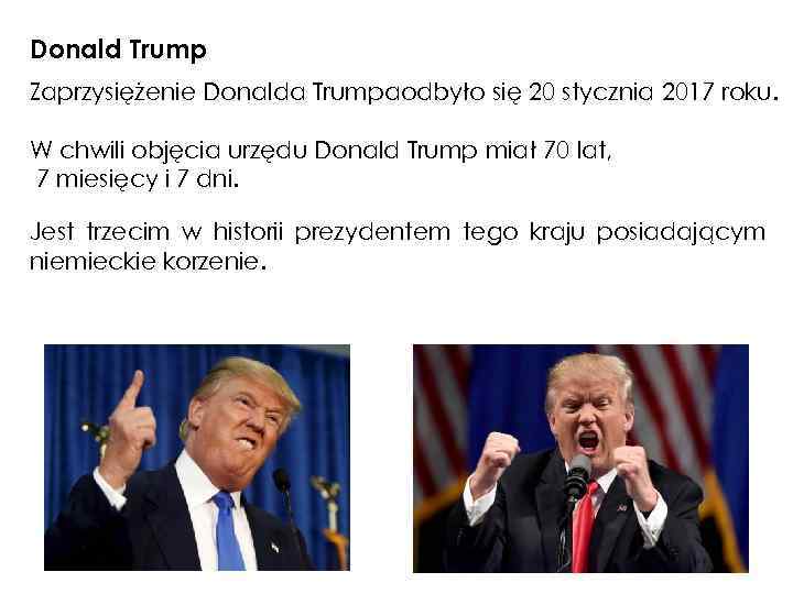 Donald Trump Zaprzysiężenie Donalda Trumpaodbyło się 20 stycznia 2017 roku. W chwili objęcia urzędu