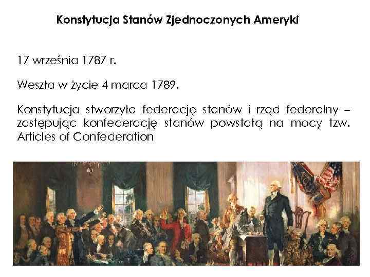 Konstytucja Stanów Zjednoczonych Ameryki 17 września 1787 r. Weszła w życie 4 marca 1789.