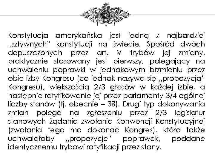 Konstytucja amerykańska jest jedną z najbardziej „sztywnych” konstytucji na świecie. Spośród dwóch dopuszczonych przez