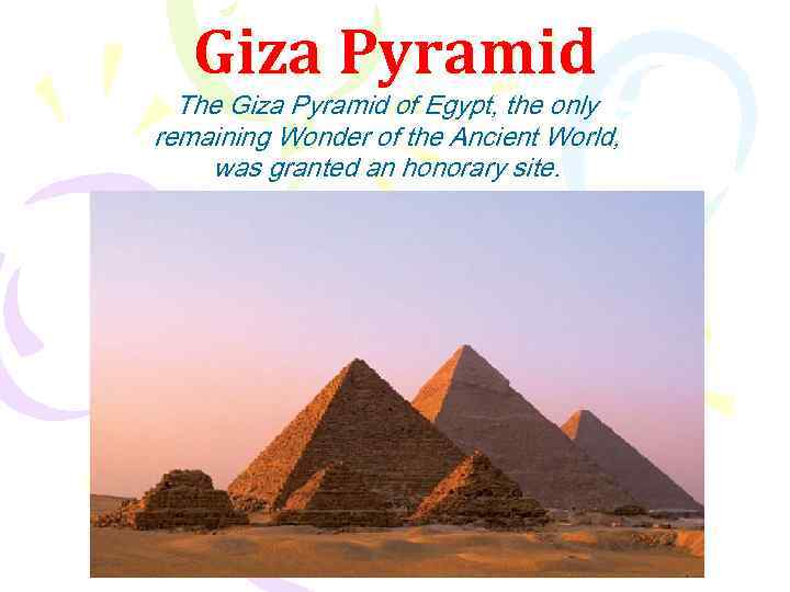 Giza Pyramid The Giza Pyramid of Egypt, the only remaining Wonder of the Ancient