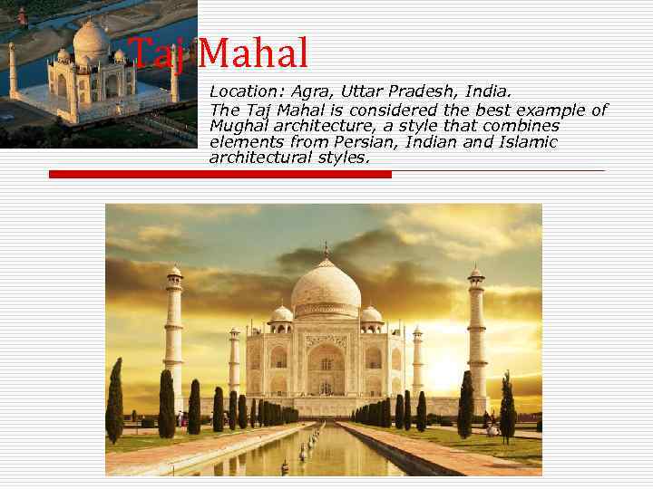 Taj Mahal Location: Agra, Uttar Pradesh, India. The Taj Mahal is considered the best