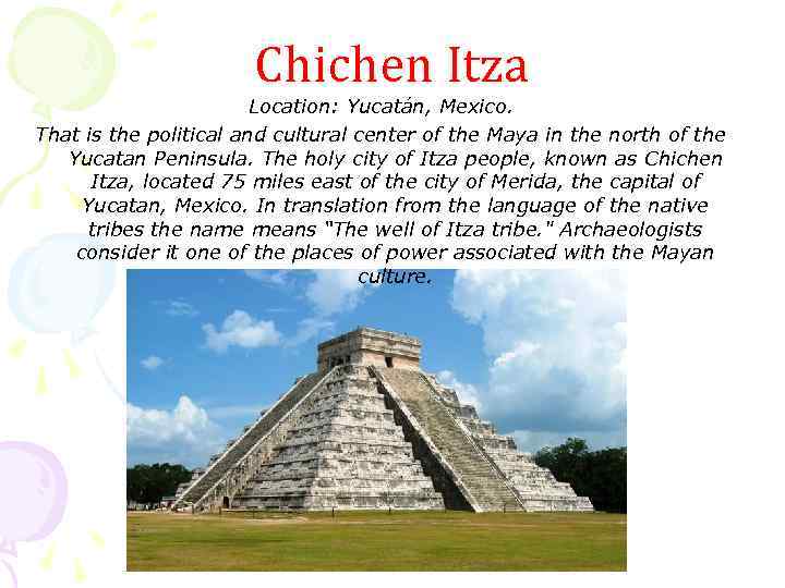 Chichen Itza Location: Yucatán, Mexico. That is the political and cultural center of the