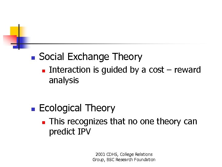 n Social Exchange Theory n n Interaction is guided by a cost – reward