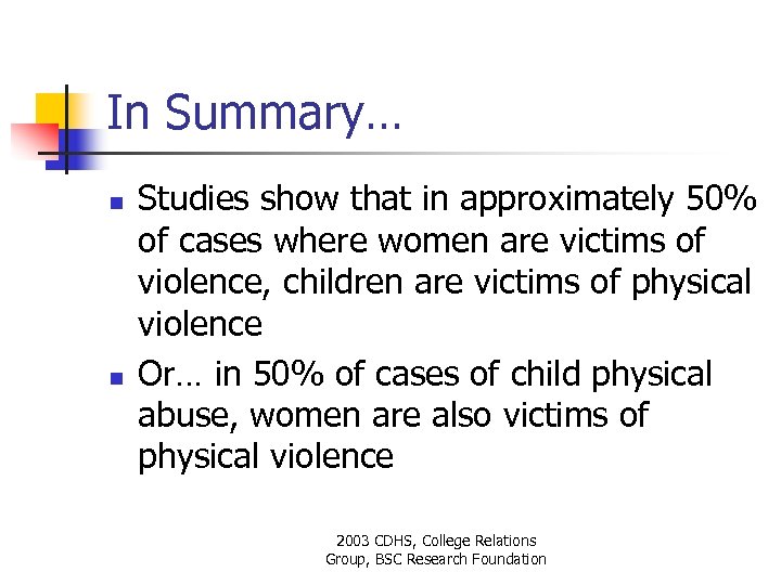 In Summary… n n Studies show that in approximately 50% of cases where women