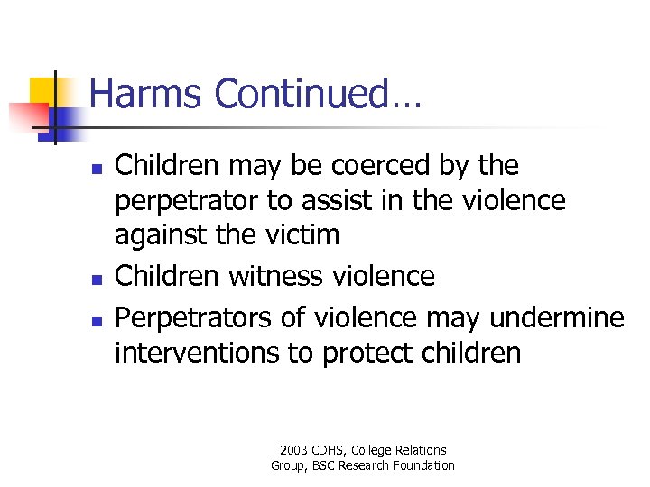 Harms Continued… n n n Children may be coerced by the perpetrator to assist