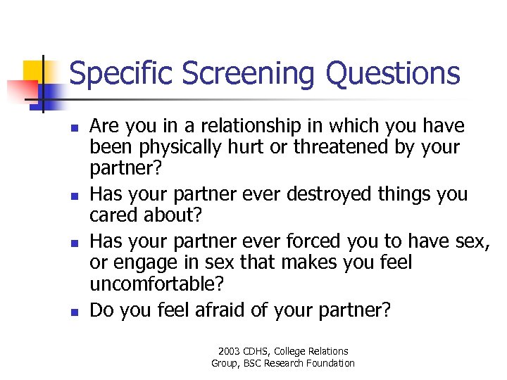 Specific Screening Questions n n Are you in a relationship in which you have