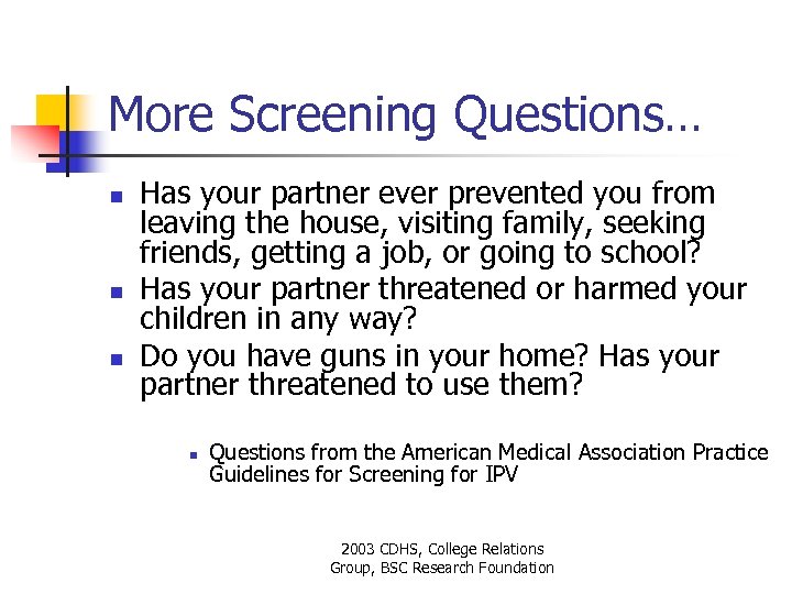 More Screening Questions… n n n Has your partner ever prevented you from leaving