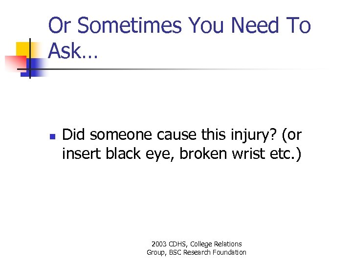 Or Sometimes You Need To Ask… n Did someone cause this injury? (or insert