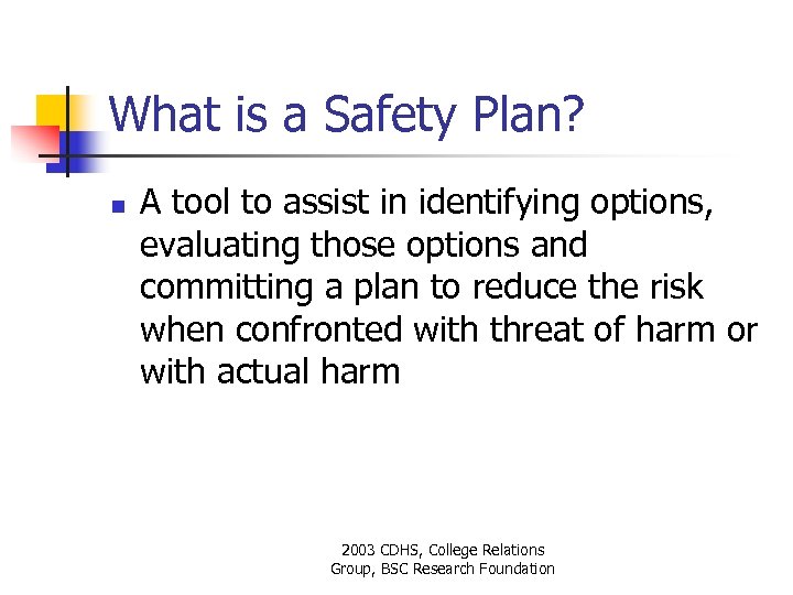 What is a Safety Plan? n A tool to assist in identifying options, evaluating